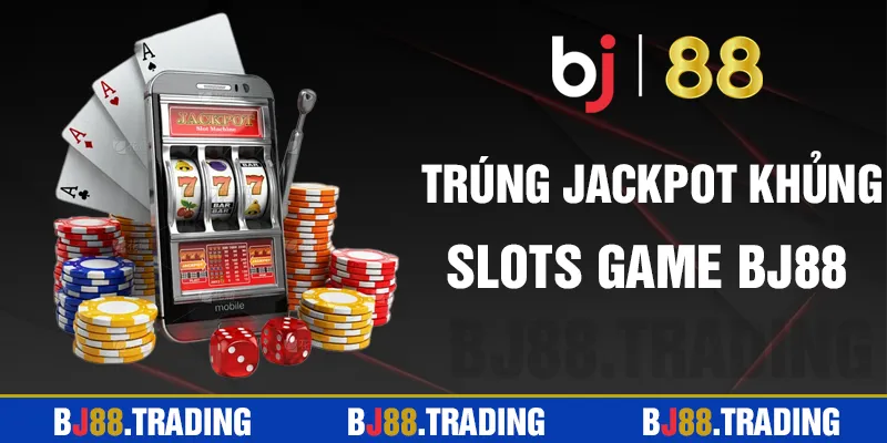 Sảnh Slots Game - Trúng ngay Jackpot khủng